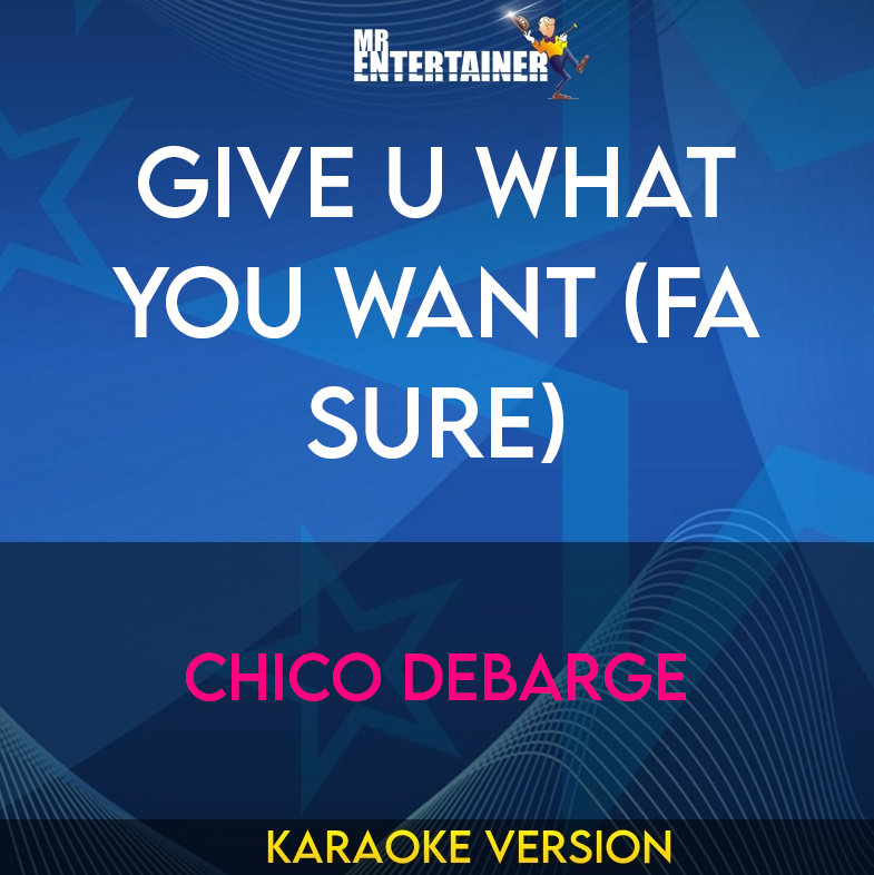 Give U What You Want (fa Sure) - Chico Debarge (Karaoke Version) from Mr Entertainer Karaoke