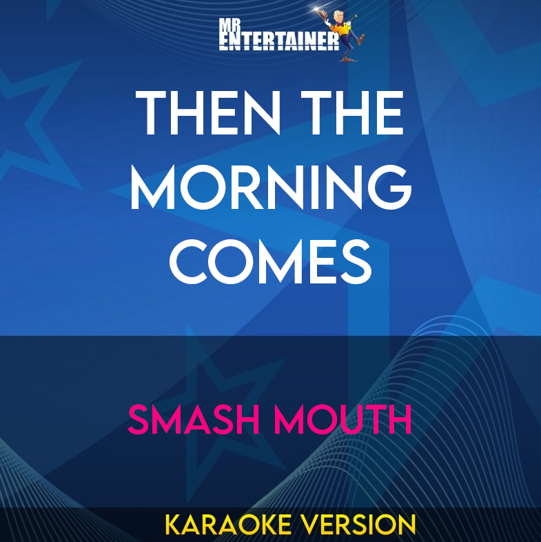 Then The Morning Comes - Smash Mouth (Karaoke Version) from Mr Entertainer Karaoke