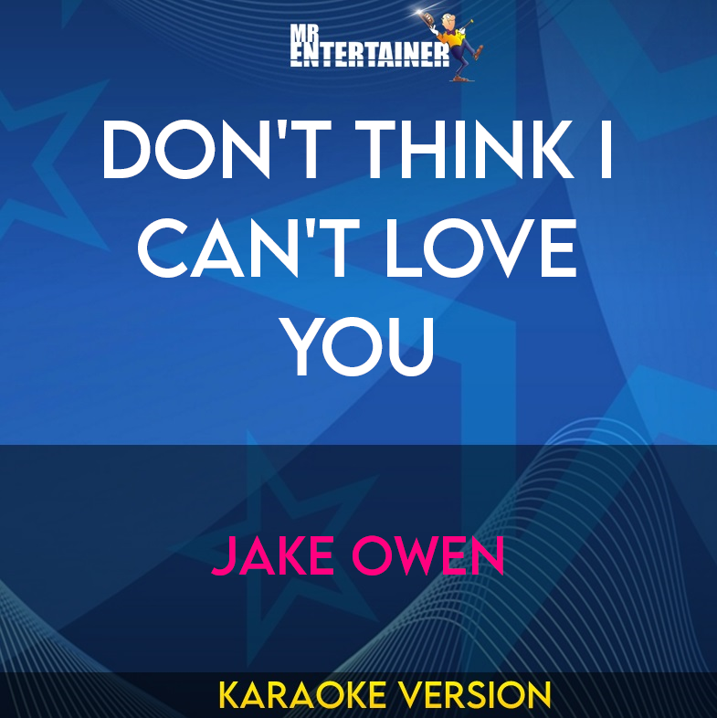 Don't Think I Can't Love You - Jake Owen (Karaoke Version) from Mr Entertainer Karaoke