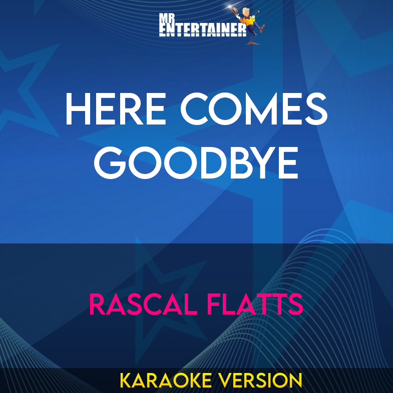 Here Comes Goodbye - Rascal Flatts (Karaoke Version) from Mr Entertainer Karaoke