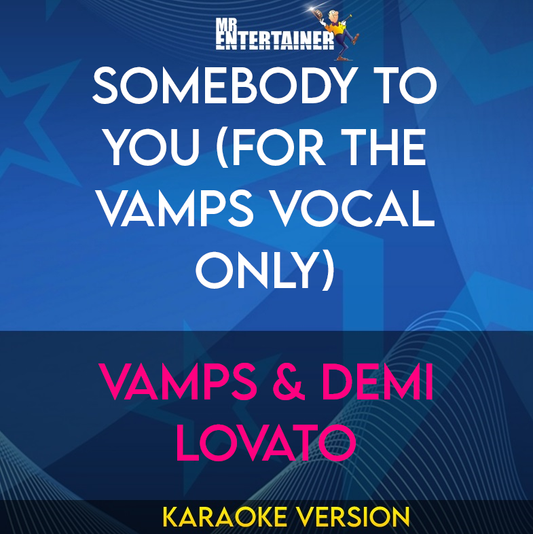 Somebody To You (for The Vamps vocal only) - Vamps & Demi Lovato (Karaoke Version) from Mr Entertainer Karaoke