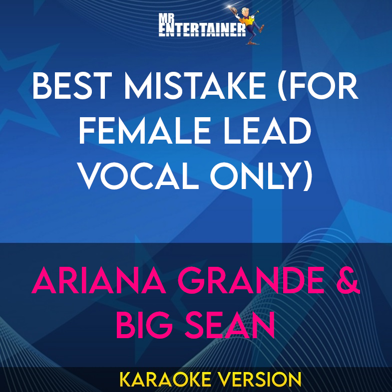 Best Mistake (for female lead vocal only) - Ariana Grande & Big Sean (Karaoke Version) from Mr Entertainer Karaoke