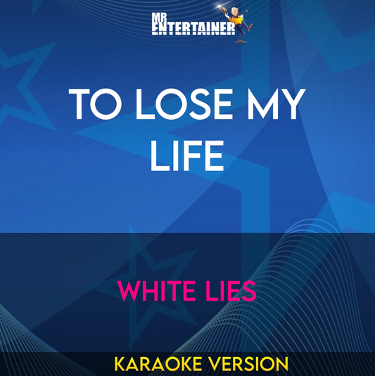 To Lose My Life - White Lies (Karaoke Version) from Mr Entertainer Karaoke