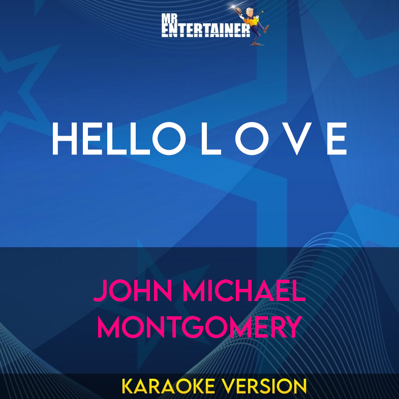 Hello L O V E - John Michael Montgomery (Karaoke Version) from Mr Entertainer Karaoke