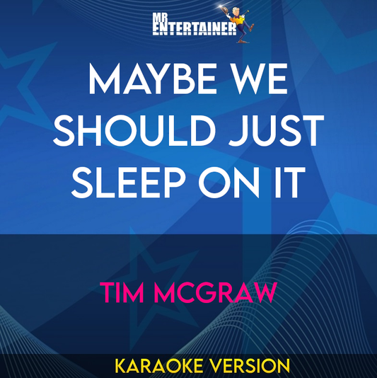 Maybe We Should Just Sleep On It - Tim McGraw (Karaoke Version) from Mr Entertainer Karaoke