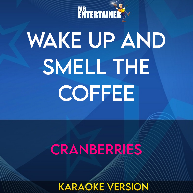 Wake Up And Smell the Coffee - Cranberries (Karaoke Version) from Mr Entertainer Karaoke