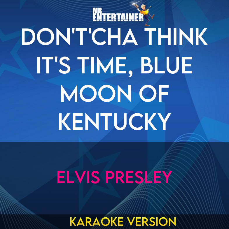 Don't'cha Think It's Time, Blue Moon Of Kentucky - Elvis Presley (Karaoke Version) from Mr Entertainer Karaoke