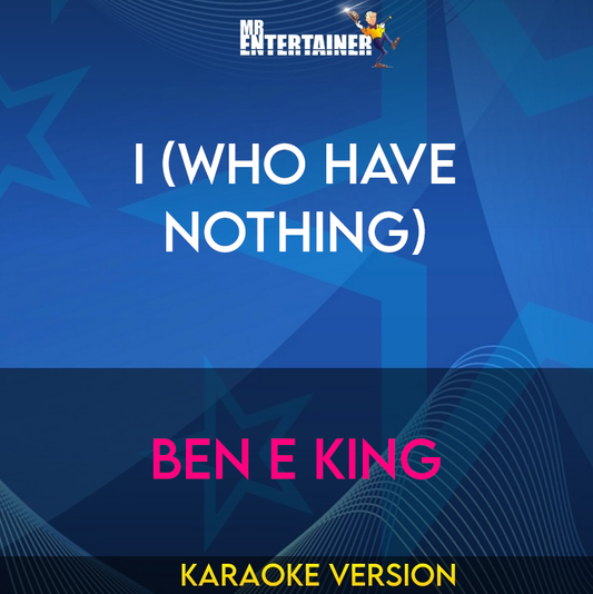 I (who Have Nothing) - Ben E King (Karaoke Version) from Mr Entertainer Karaoke