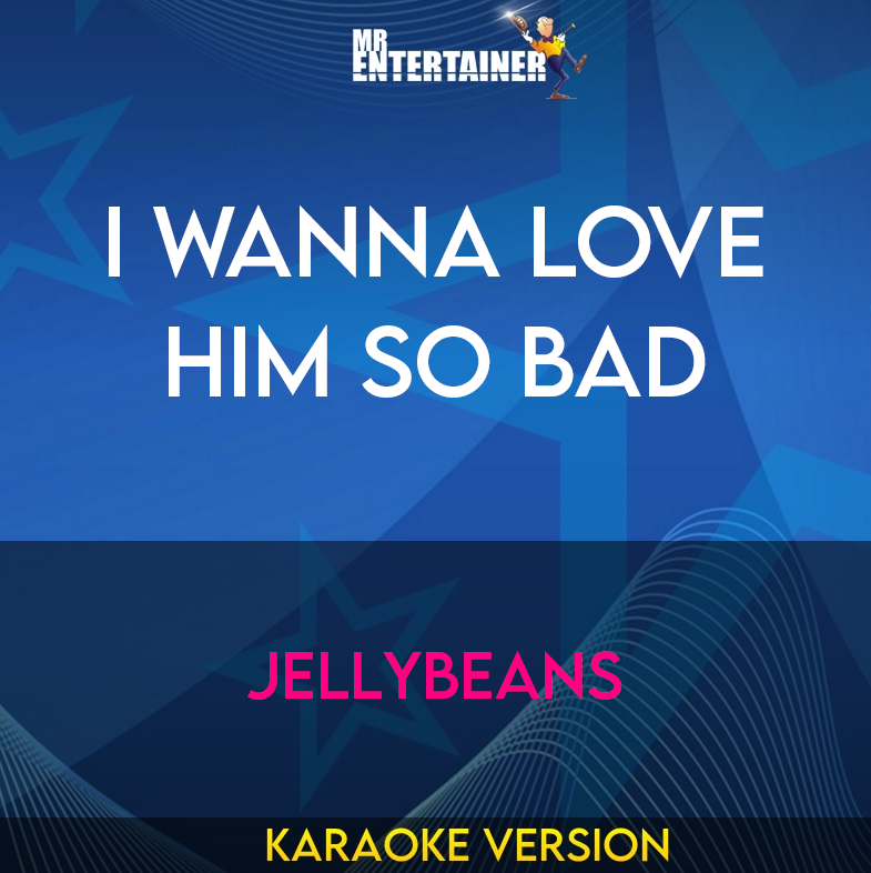 I Wanna Love Him So Bad - Jellybeans (Karaoke Version) from Mr Entertainer Karaoke