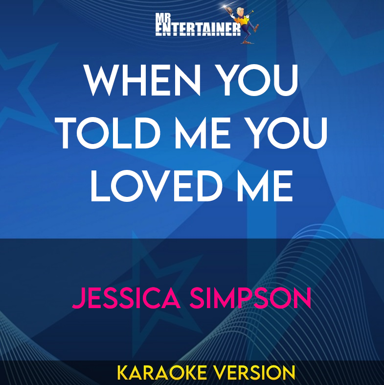 When You Told Me You Loved Me - Jessica Simpson (Karaoke Version) from Mr Entertainer Karaoke