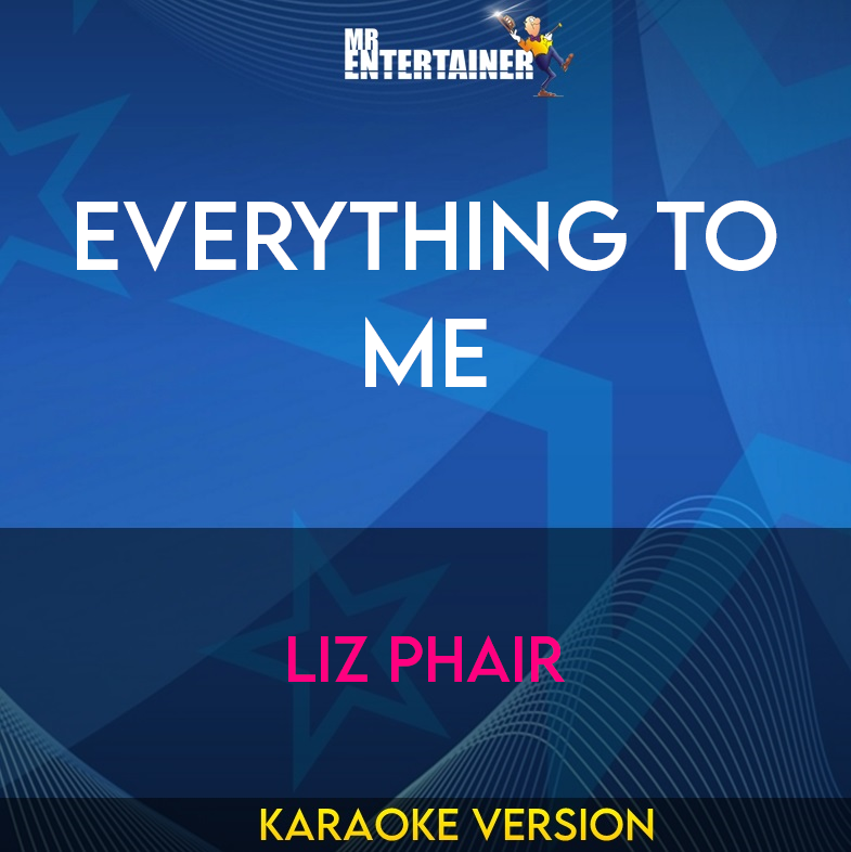 Everything To Me - Liz Phair (Karaoke Version) from Mr Entertainer Karaoke