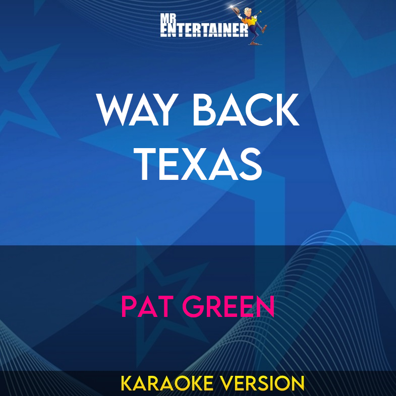 Way Back Texas - Pat Green (Karaoke Version) from Mr Entertainer Karaoke