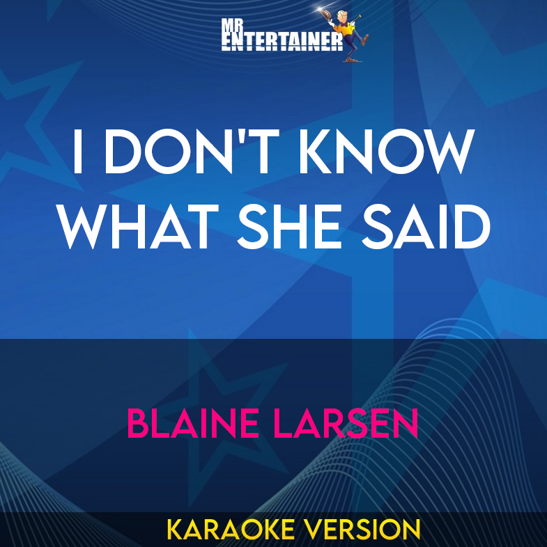 I Don't Know What She Said - Blaine Larsen (Karaoke Version) from Mr Entertainer Karaoke