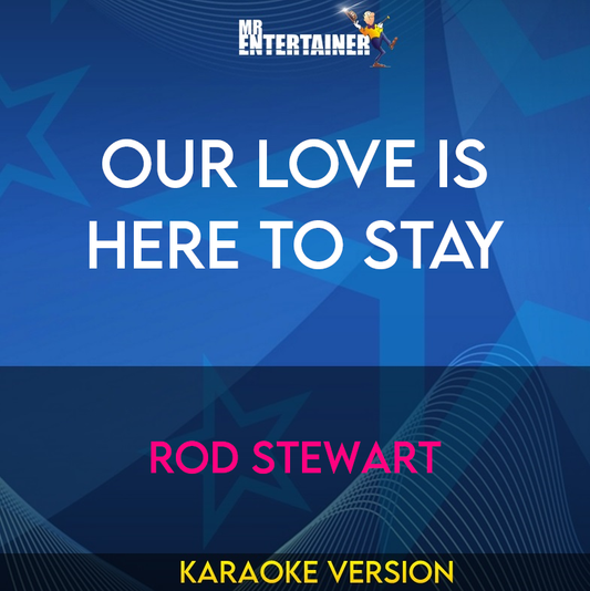 Our Love Is Here To Stay - Rod Stewart (Karaoke Version) from Mr Entertainer Karaoke