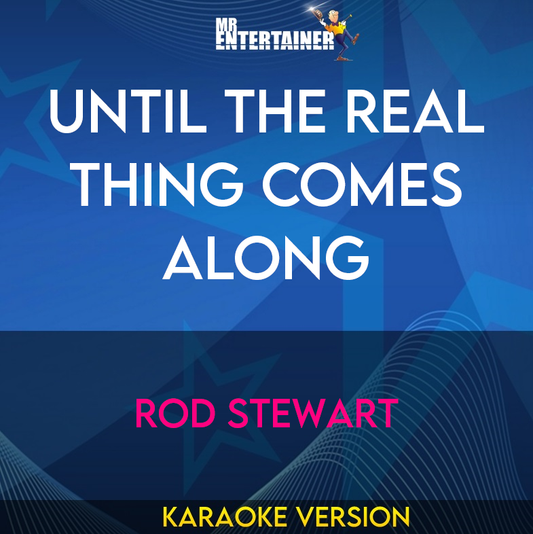 Until The Real Thing Comes Along - Rod Stewart (Karaoke Version) from Mr Entertainer Karaoke