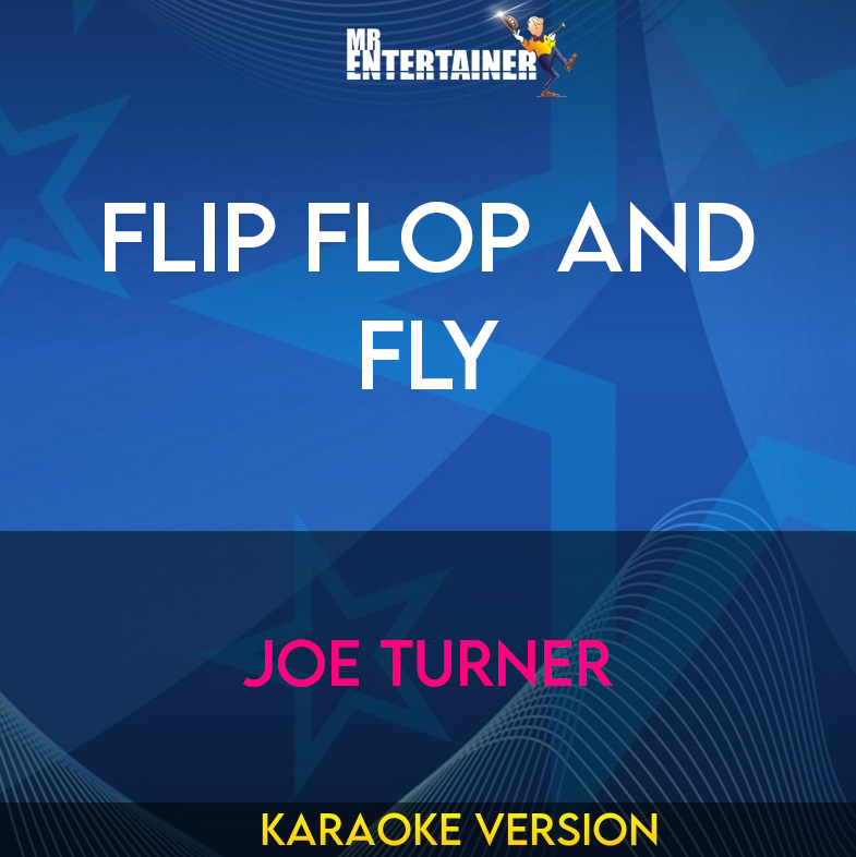 Flip Flop And Fly - Joe Turner (Karaoke Version) from Mr Entertainer Karaoke
