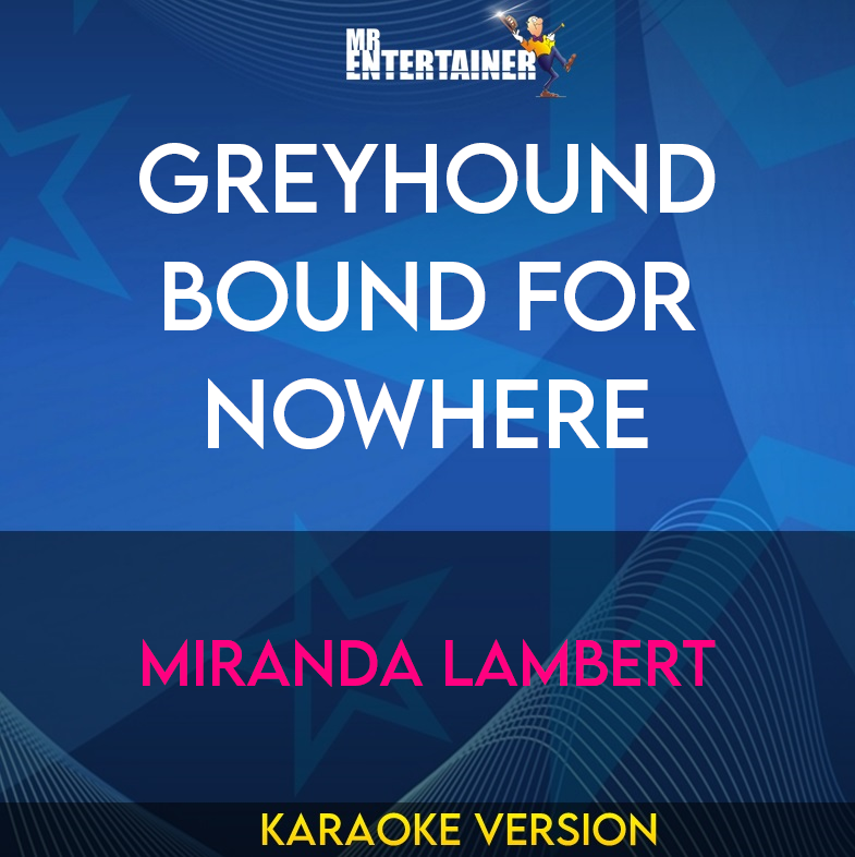 Greyhound Bound For Nowhere - Miranda Lambert (Karaoke Version) from Mr Entertainer Karaoke