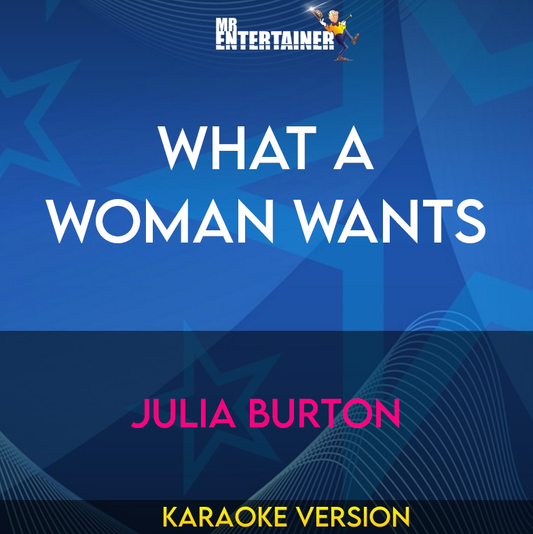 What A Woman Wants - Julia Burton (Karaoke Version) from Mr Entertainer Karaoke