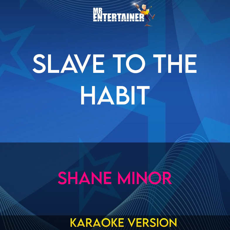 Slave To The Habit - Shane Minor (Karaoke Version) from Mr Entertainer Karaoke