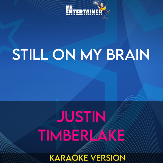 Still On My Brain - Justin Timberlake (Karaoke Version) from Mr Entertainer Karaoke