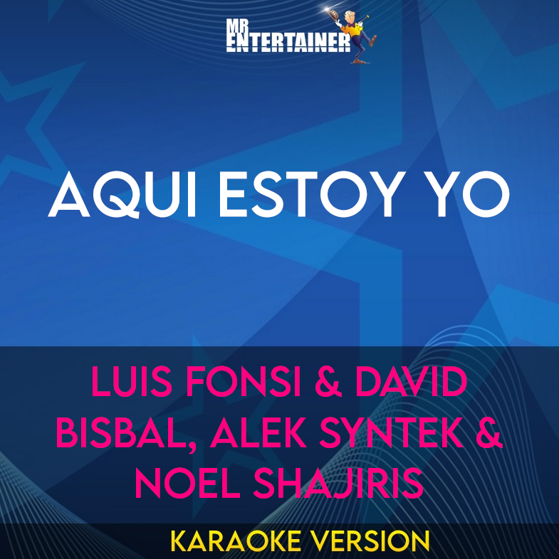 Aqui Estoy Yo - Luis Fonsi & David Bisbal, Alek Syntek & Noel Shajiris (Karaoke Version) from Mr Entertainer Karaoke