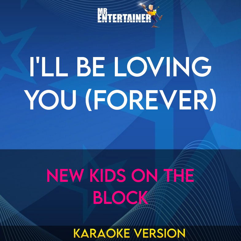 I'll Be Loving You (Forever) - New Kids On The Block (Karaoke Version) from Mr Entertainer Karaoke