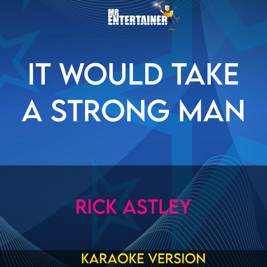 It Would Take A Strong Man - Rick Astley (Karaoke Version) from Mr Entertainer Karaoke