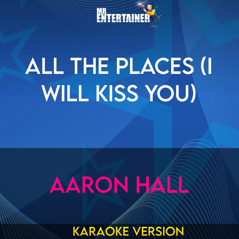 All The Places (I Will Kiss You) - Aaron Hall (Karaoke Version) from Mr Entertainer Karaoke