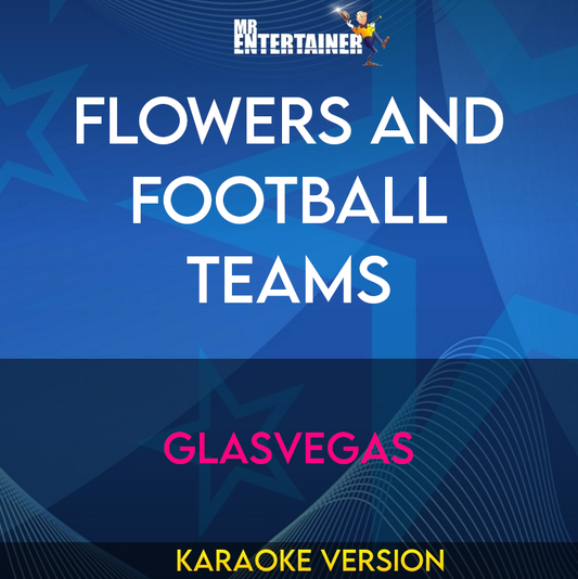 Flowers And Football Teams - Glasvegas (Karaoke Version) from Mr Entertainer Karaoke
