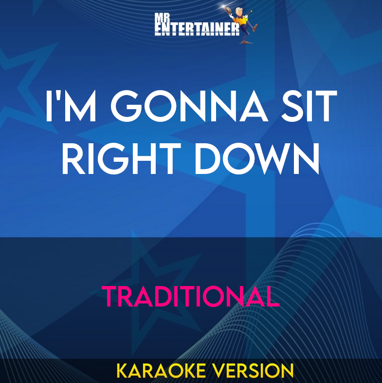 I'm Gonna Sit Right Down - Traditional (Karaoke Version) from Mr Entertainer Karaoke