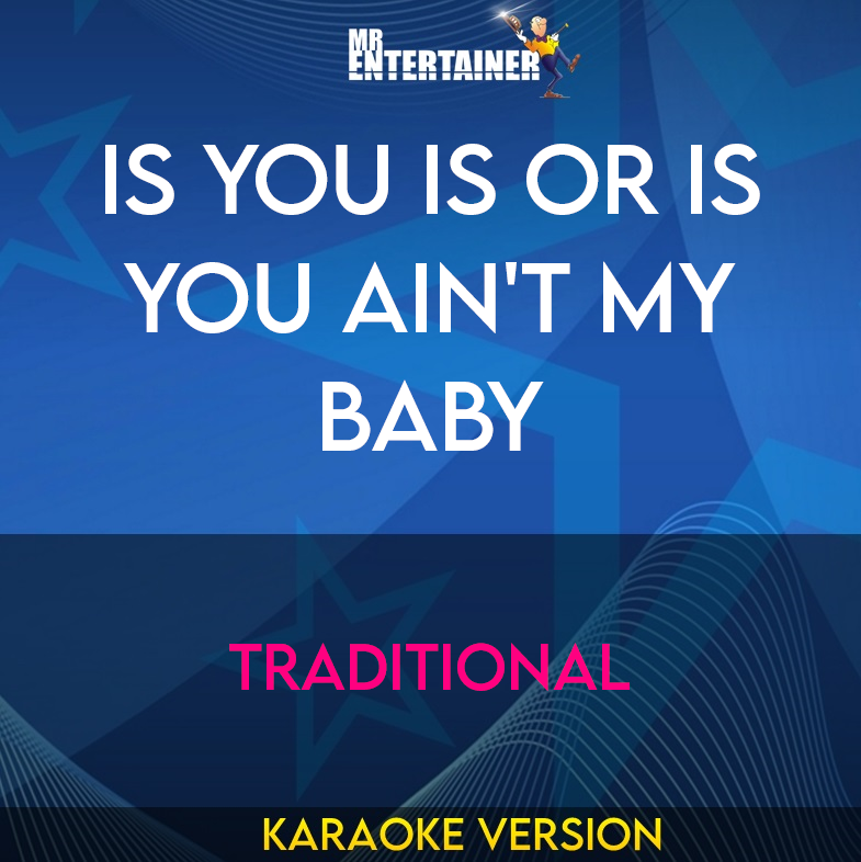 Is You Is Or Is You Ain't My Baby - Traditional (Karaoke Version) from Mr Entertainer Karaoke
