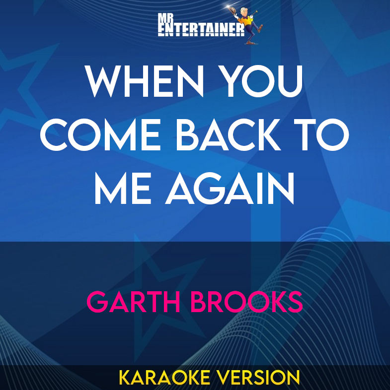 When You Come Back To Me Again - Garth Brooks (Karaoke Version) from Mr Entertainer Karaoke