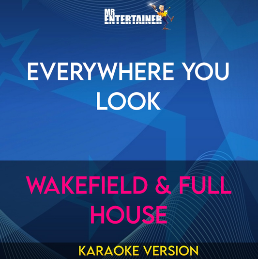 Everywhere You Look - Wakefield & Full House (Karaoke Version) from Mr Entertainer Karaoke