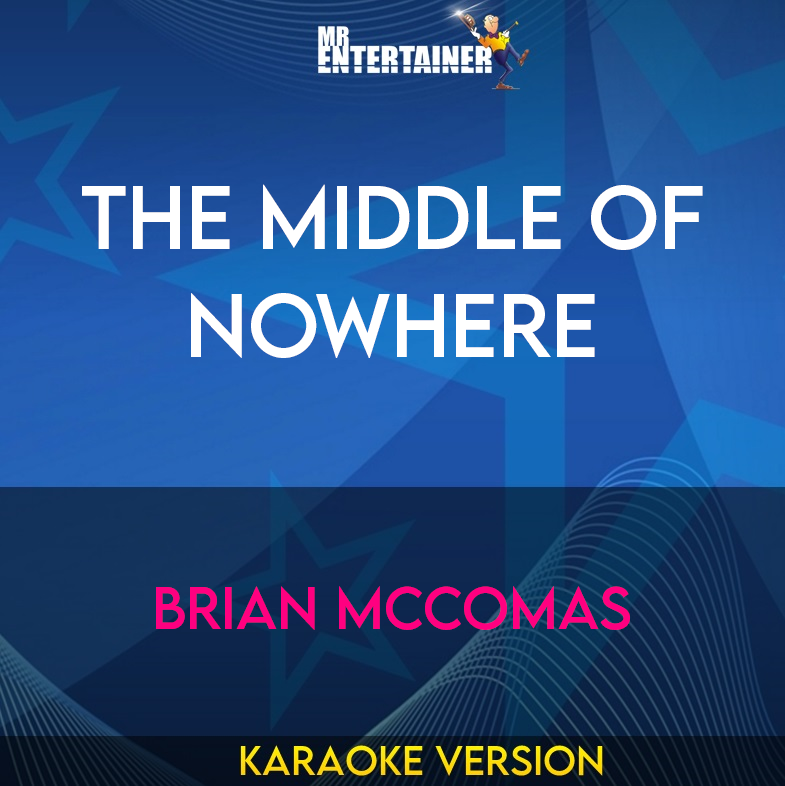 The Middle of Nowhere - Brian McComas (Karaoke Version) from Mr Entertainer Karaoke