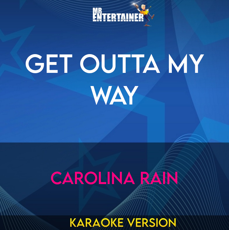 Get Outta My Way - Carolina Rain (Karaoke Version) from Mr Entertainer Karaoke