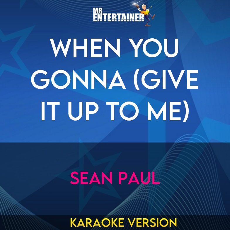 When You Gonna (give It Up To Me) - Sean Paul (Karaoke Version) from Mr Entertainer Karaoke