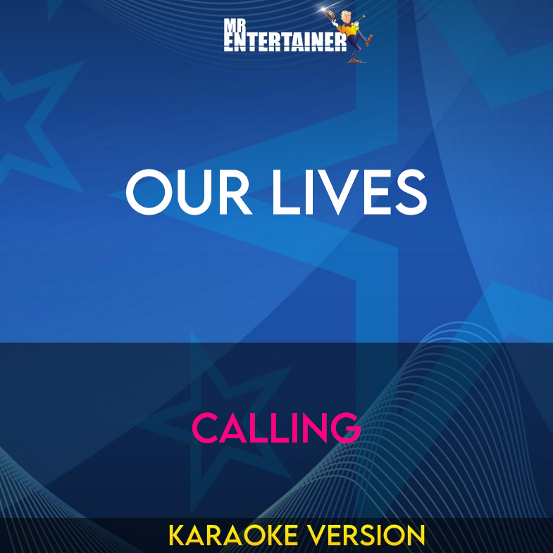 Our Lives - Calling (Karaoke Version) from Mr Entertainer Karaoke