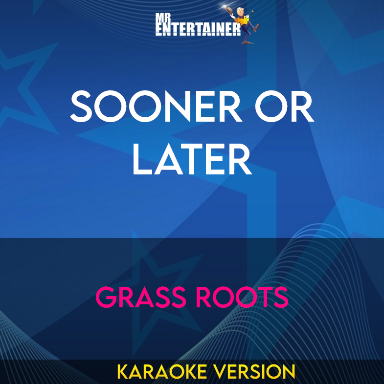 Sooner Or Later - Grass Roots (Karaoke Version) from Mr Entertainer Karaoke