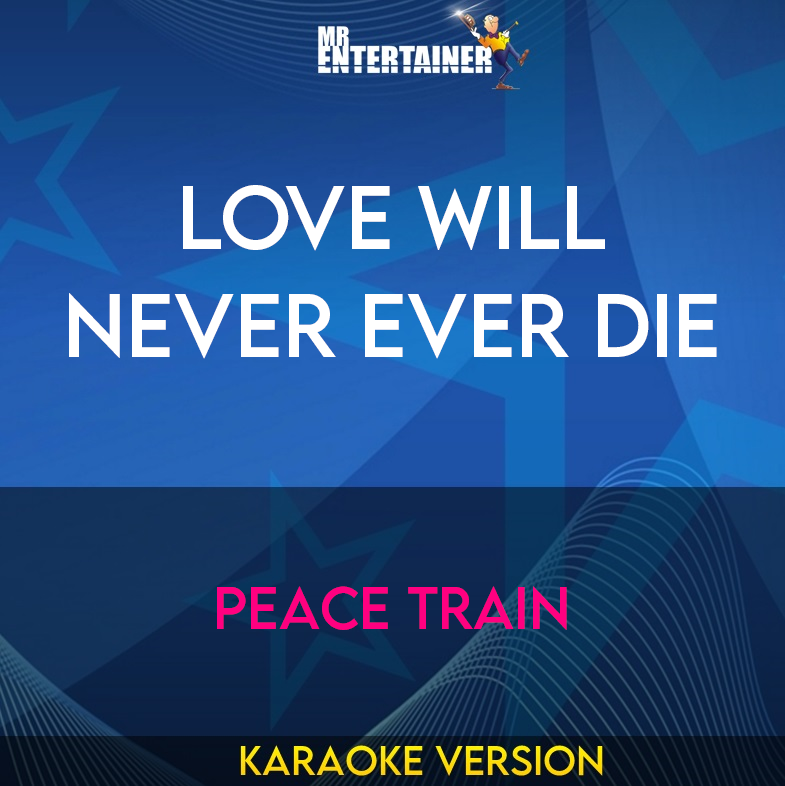 Love Will Never Ever Die - Peace Train (Karaoke Version) from Mr Entertainer Karaoke