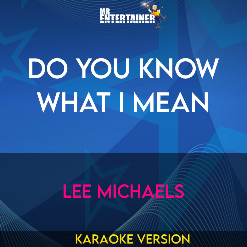 Do You Know What I Mean - Lee Michaels (Karaoke Version) from Mr Entertainer Karaoke