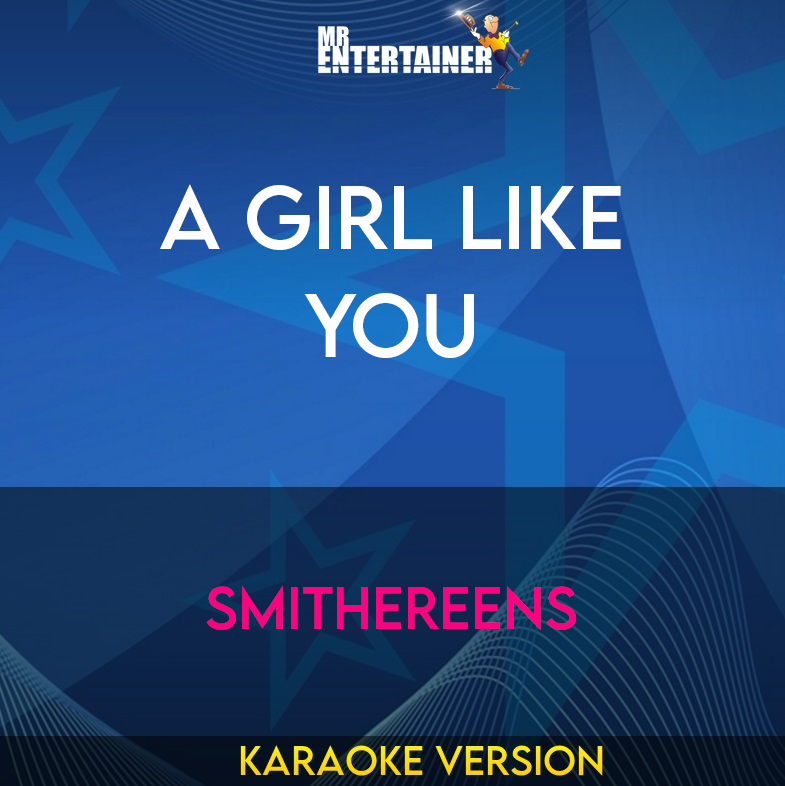 A Girl Like You - Smithereens (Karaoke Version) from Mr Entertainer Karaoke