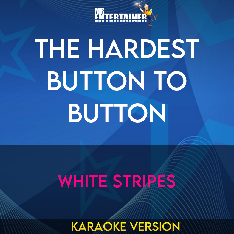 The Hardest Button To Button - White Stripes (Karaoke Version) from Mr Entertainer Karaoke