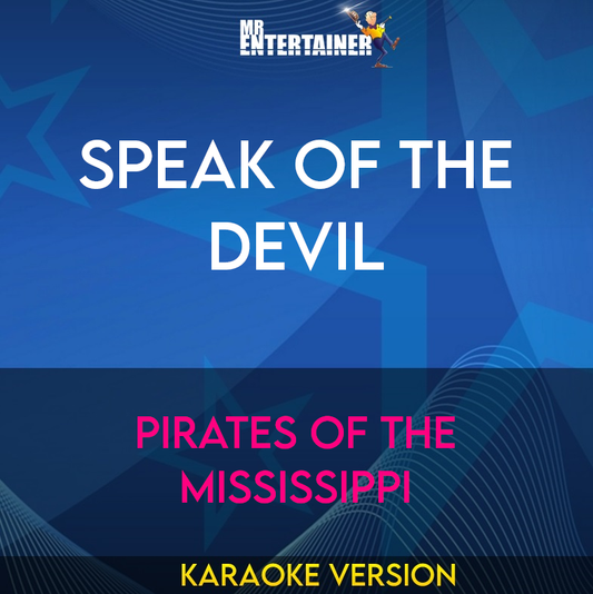 Speak Of The Devil - Pirates Of The Mississippi (Karaoke Version) from Mr Entertainer Karaoke
