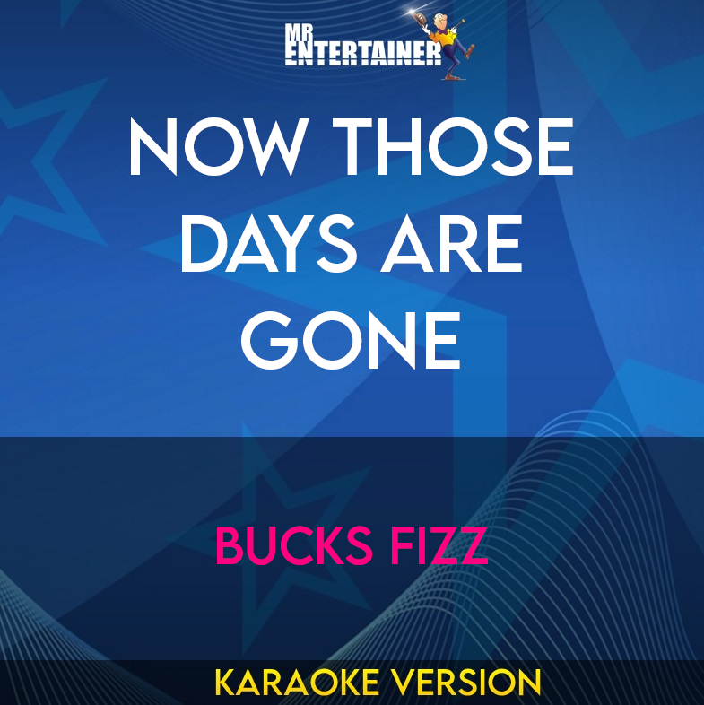 Now Those Days Are Gone - Bucks Fizz (Karaoke Version) from Mr Entertainer Karaoke