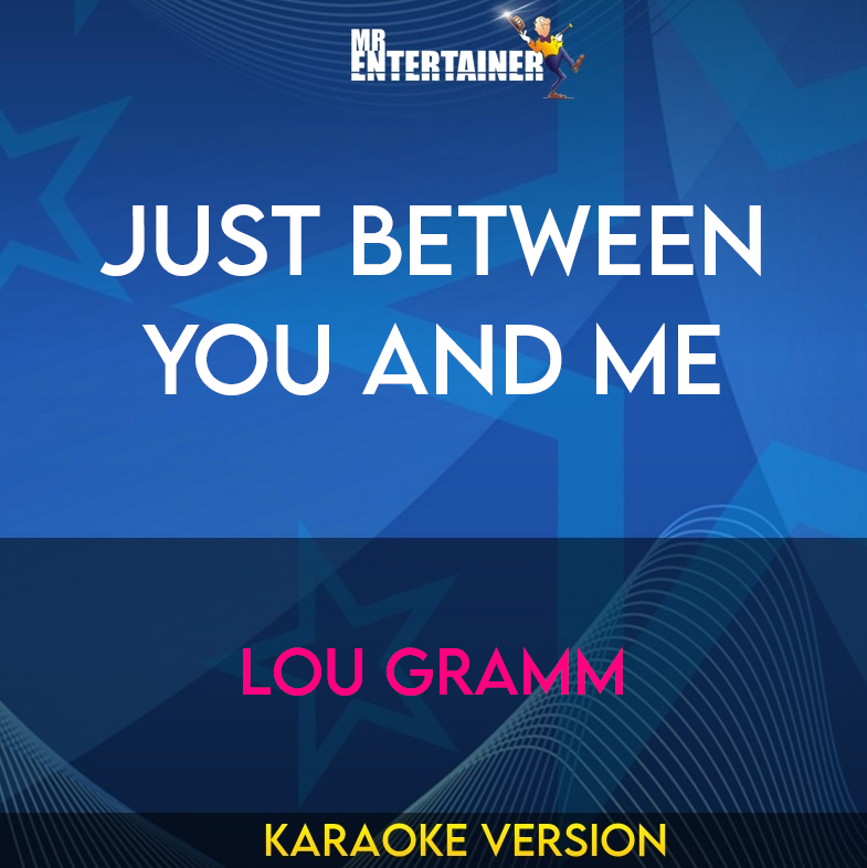 Just Between You And Me - Lou Gramm (Karaoke Version) from Mr Entertainer Karaoke