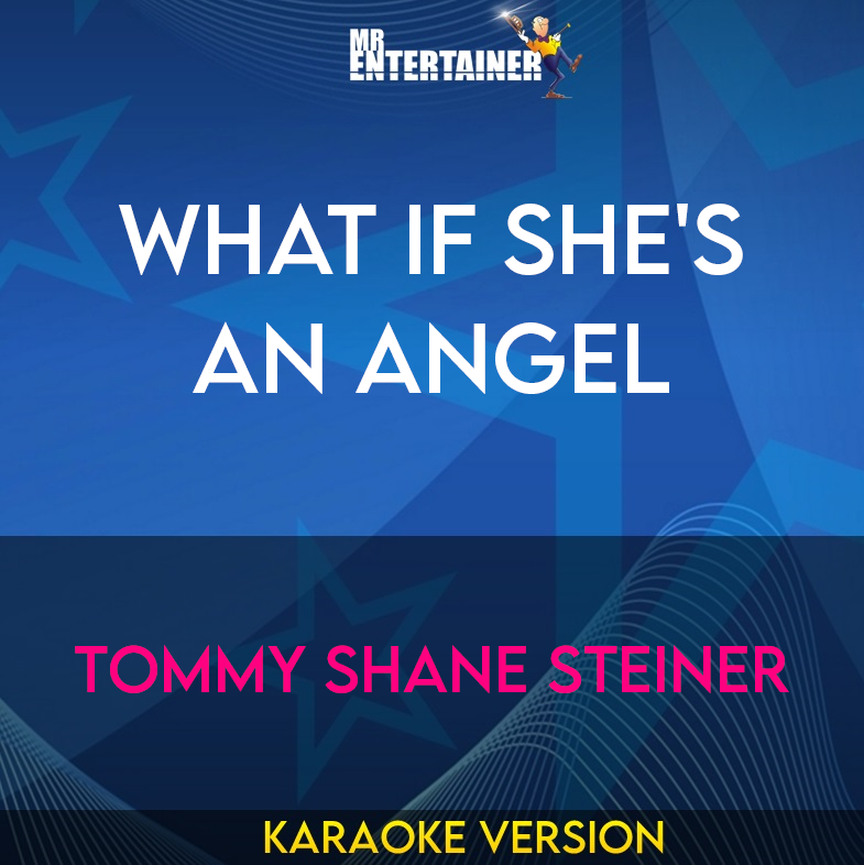 What If She's An Angel - Tommy Shane Steiner (Karaoke Version) from Mr Entertainer Karaoke