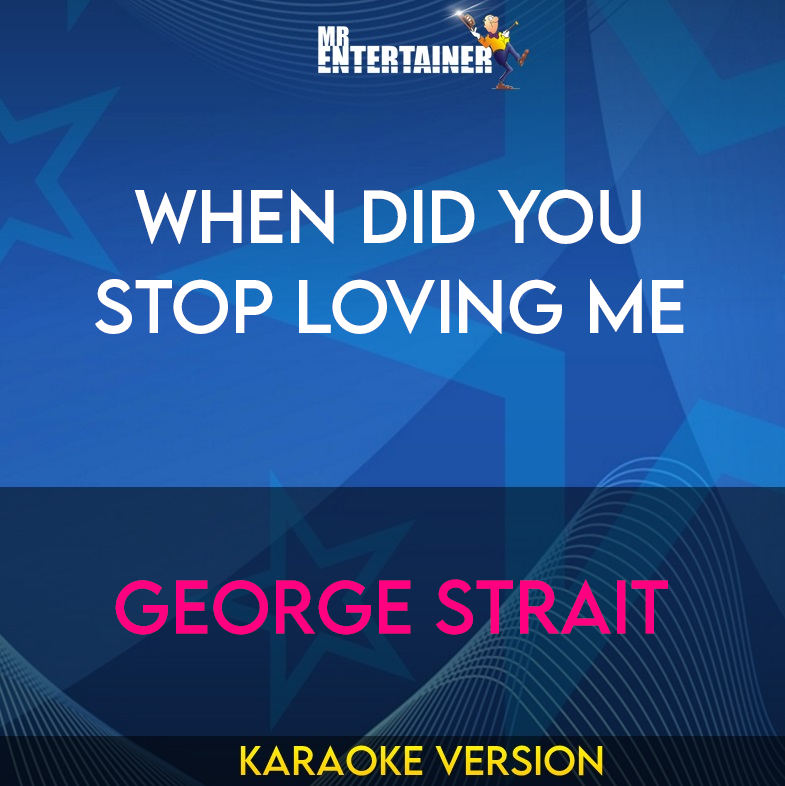 When Did You Stop Loving Me - George Strait (Karaoke Version) from Mr Entertainer Karaoke