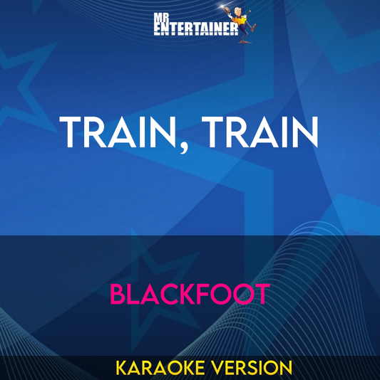 Train, Train - Blackfoot (Karaoke Version) from Mr Entertainer Karaoke