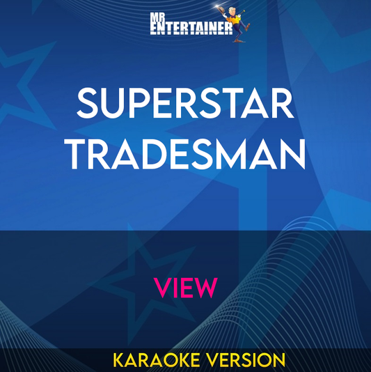 Superstar Tradesman - View (Karaoke Version) from Mr Entertainer Karaoke