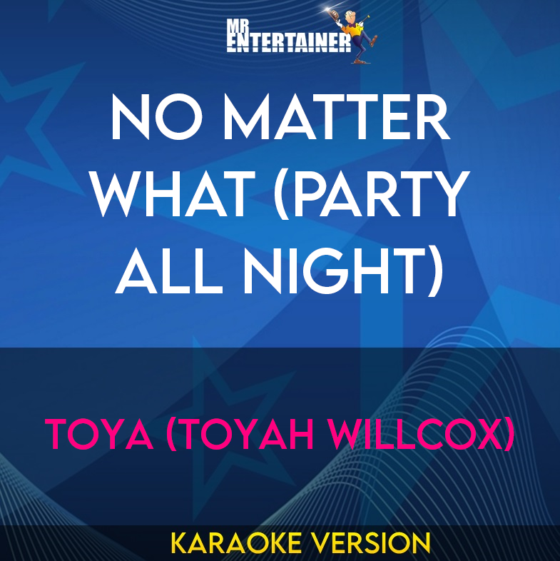 No Matter What (party All Night) - Toya (toyah Willcox) (Karaoke Version) from Mr Entertainer Karaoke
